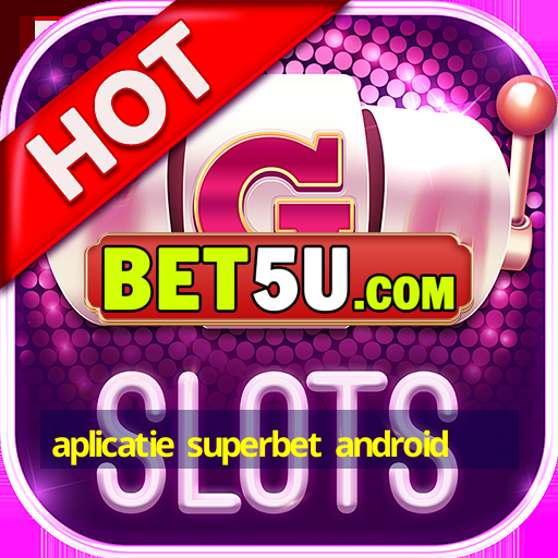 aplicatie superbet android